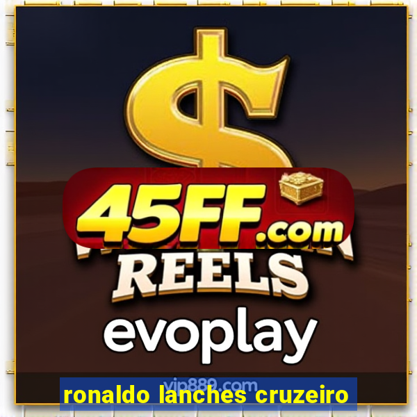ronaldo lanches cruzeiro